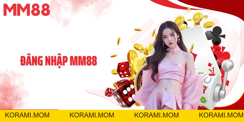 Đăng Nhập MM88 – Hướng Dẫn Chỉ 4 Bước Nhanh Gọn, Dễ Thực Hiện - korami.mom