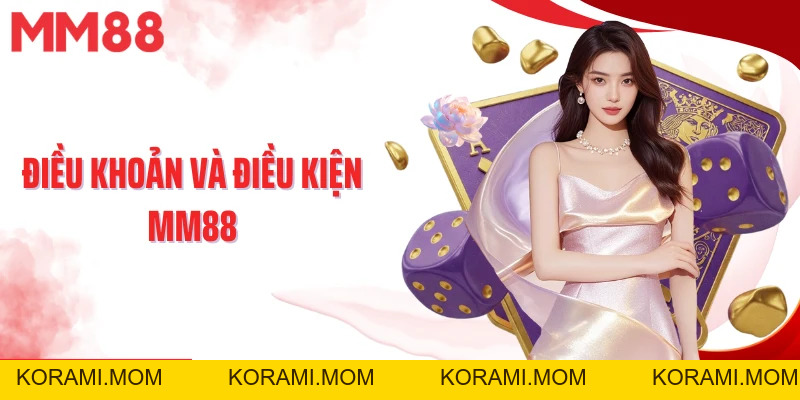 Điều Khoản Và Điều Kiện MM88 – Cập Nhật Quy Định Mới Nhất - korami.mom