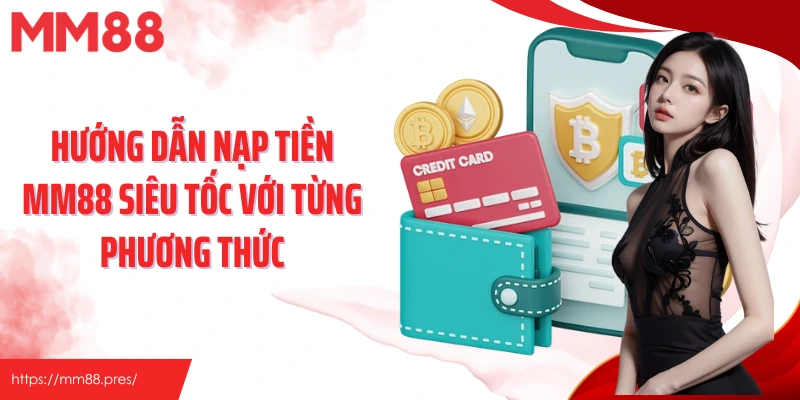 Nạp Tiền MM88 – Quy Trình Nhanh Gọn, Đa Dạng Phương Thức Tiện Lợi - korami.mom