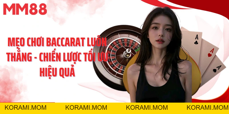 Mẹo Chơi Baccarat Luôn Thắng - Chiến Lược Tối Ưu Hiệu Quả - korami.mom