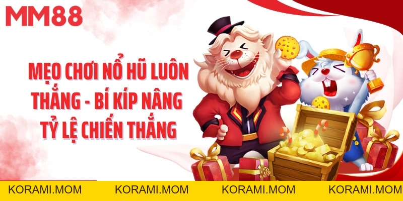 Mẹo Chơi Nổ Hũ Luôn Thắng - Bí Kíp Nâng Tỷ Lệ Chiến Thắng - korami.mom