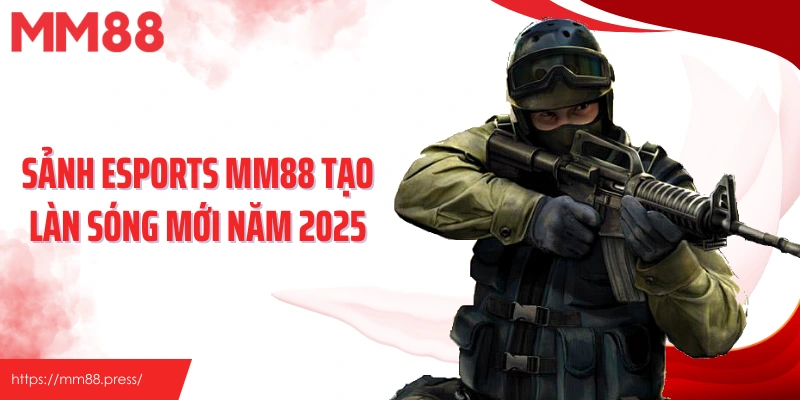 Esports - Sảnh Game Thể Thao Hiện Đại, Bùng Nổ Tại Mm88 - korami.mom