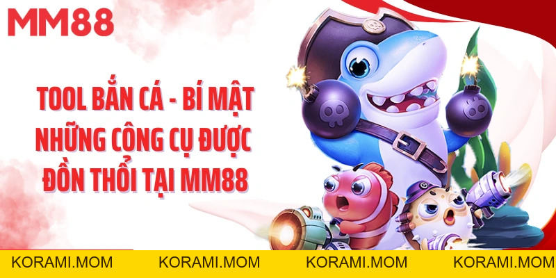 Tool Bắn Cá - Bí Mật Những Công Cụ Được Đồn Thổi Tại Mm88 - korami.mom