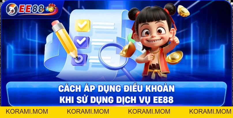Quy định điều khoản và điều kiện EE88 chi tiết và minh bạch - korami.mom