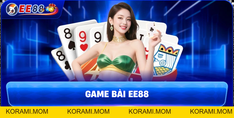 Game Bài EE88 – Kho Trò Chơi Đổi Thưởng Đa Dạng - korami.mom