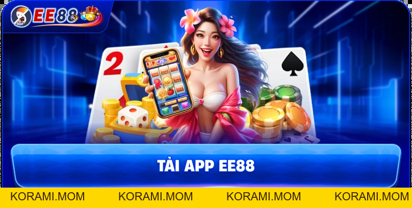 Tải App EE88 – Giải Pháp Chơi Game Mượt, Tốc Độ Cao - korami.mom