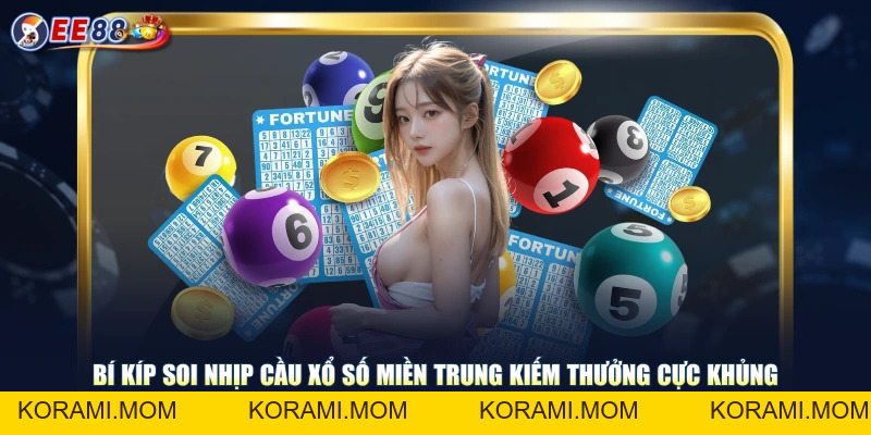 Chọn Xổ Số Miền Trung Thử Vận May Rinh Ngay Tiền Thưởng Lớn - korami.mom