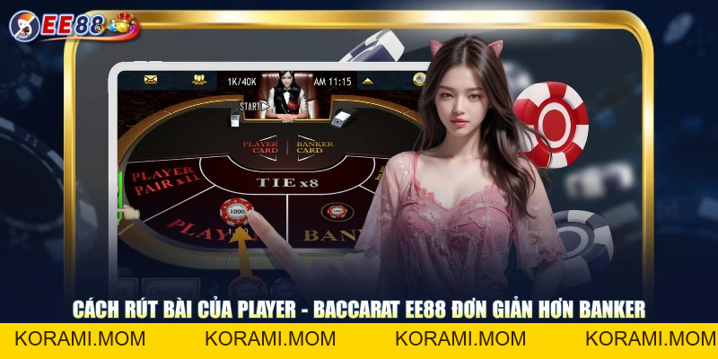 Cách Chơi Baccarat EE88 | Rút Bài Các Cửa Nhà Con - Nhà Cái - korami.mom