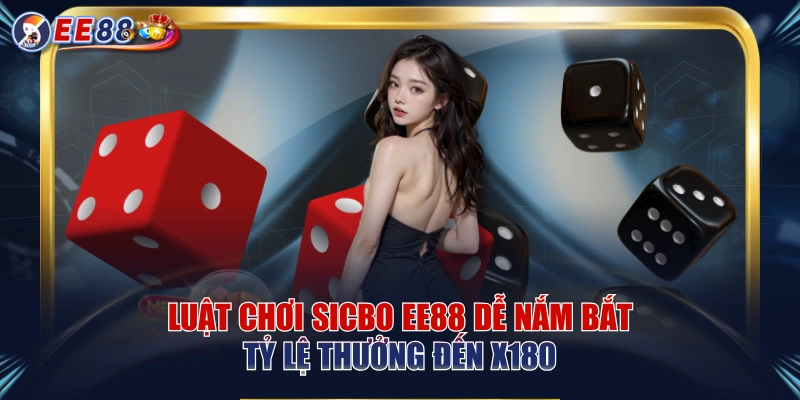 Luật Chơi Sicbo EE88 Dễ Nắm Bắt, Tỷ Lệ Thưởng Đến X180 - korami.mom