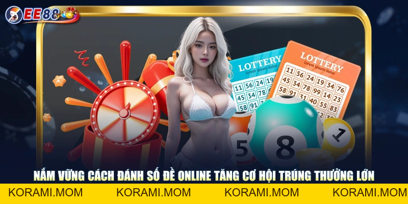 Hướng Dẫn Cách Đánh Số Đề Online Cơ Hội Trúng Tiền Cực Lớn - korami.mom