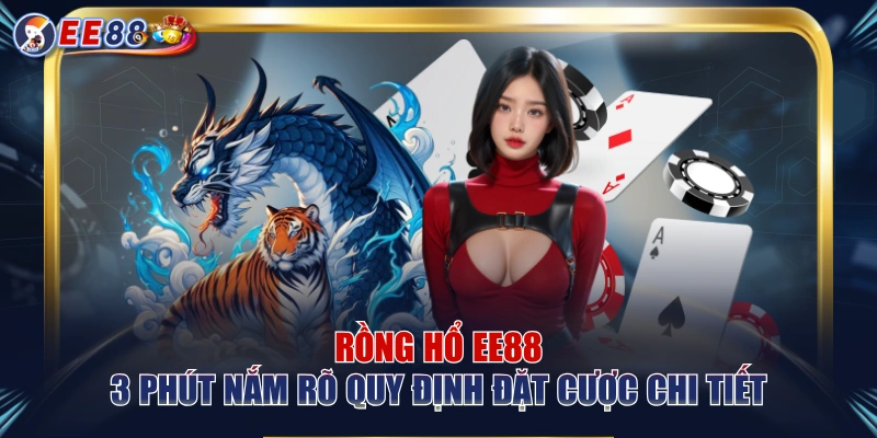 Rồng Hổ EE88 | 3 Phút Nắm Rõ Quy Định Đặt Cược Chi Tiết - korami.mom